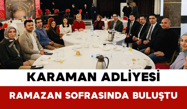 Karaman Adliyesi Ramazan Sofrasında Buluştu