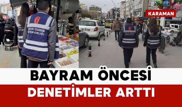 Karaman Defterdarlığı’ndan bayram öncesi sıkı denetim