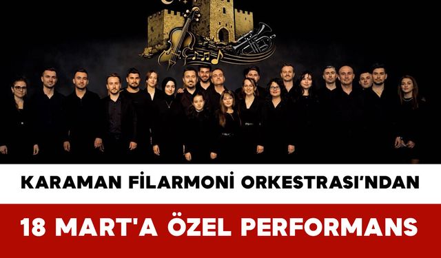 Karaman Filarmoni Orkestrası’ndan 18 Mart'a Özel Performans