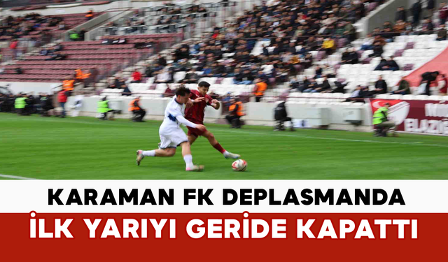 Karaman FK Deplasmanda İlk Yarıyı Geride Kapattı