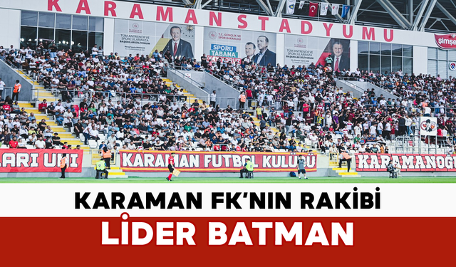 Karaman FK, Lider Batman Petrol’u Ağırlayacak
