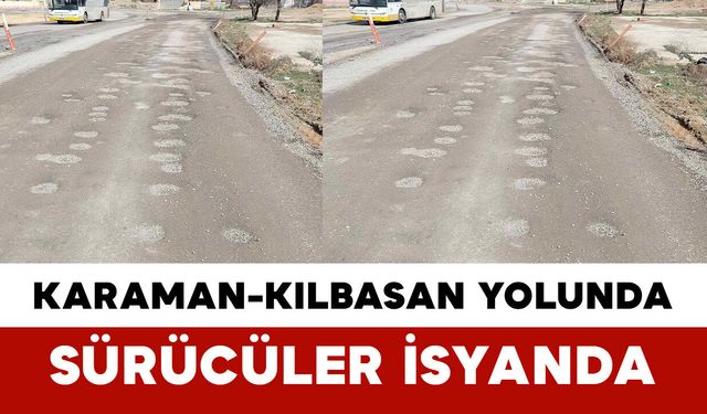 Karaman-Kılbasan Yolunda: Sürücüler İsyanda