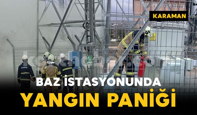 Karaman'da baz istasyonu yangını paniği