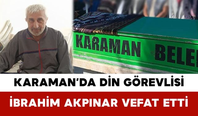 Karaman’da Din Görevlisi Hafız İbrahim Akpınar Vefat Etti