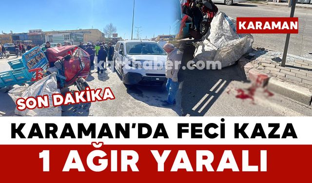 Karaman’da feci kazada 54 yaşındaki adam ağır yaralandı