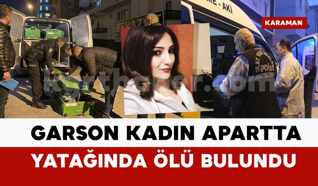 Karaman’da garson kadın apartta ölü bulundu