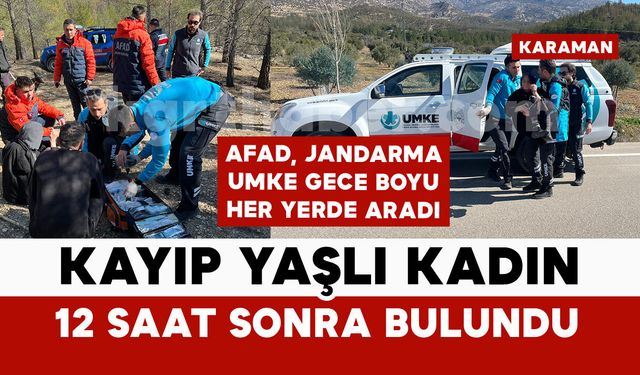 Karaman’da kaybolan yaşlı kadın 12 saat sonra sağ salim bulundu