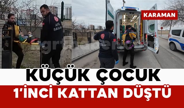 Karaman’da pencereden düşen çocuk yaralandı