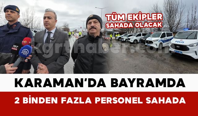 Karaman’da Ramazan Bayramı’nda 2 binden fazla personel sahada olacak