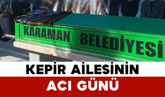Kepir Ailesinin Acı Günü