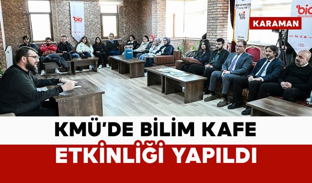 KMÜ'de Bilim Kafe etkinliği yapıldı