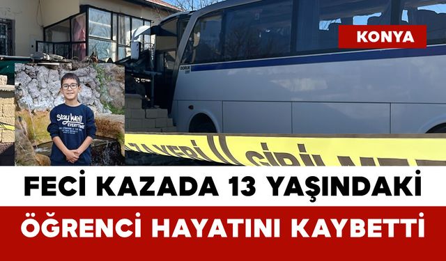 Konya’daki Feci Kazada 13 Yaşındaki Öğrenci Hayatını Kaybetti