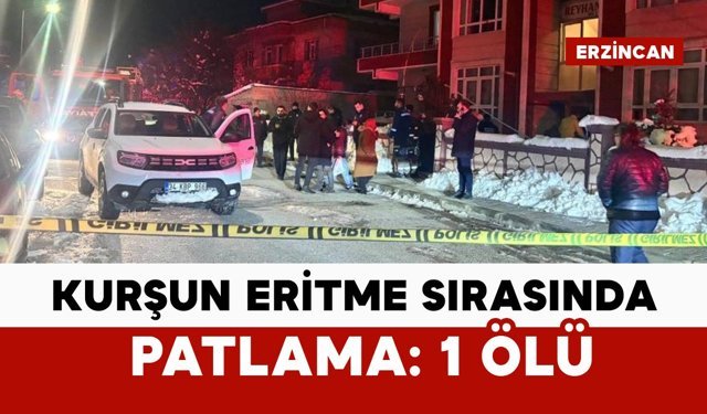 Kurşun eritme sırasında patlama: 1 kişi öldü