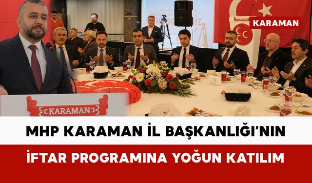 MHP Karaman İl Başkanlığı’nın iftar programına yoğun katılım