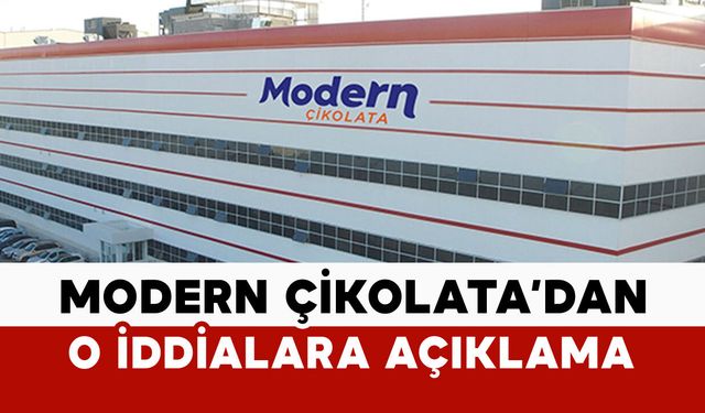 Modern Çikolata’dan O İddialara Açıklama