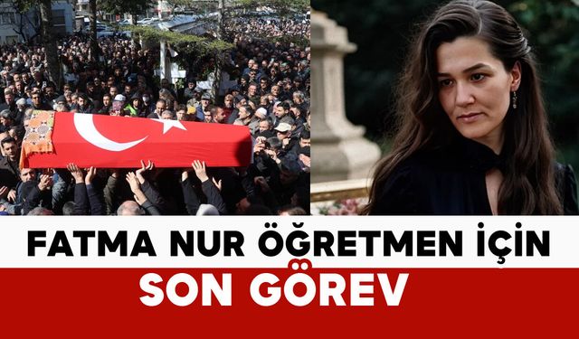 Öğrencisi tarafından öldürülen Fatma Nur öğretmen için son görev