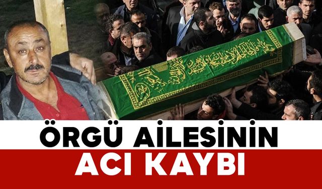 Örgü ailesinin acı kaybı