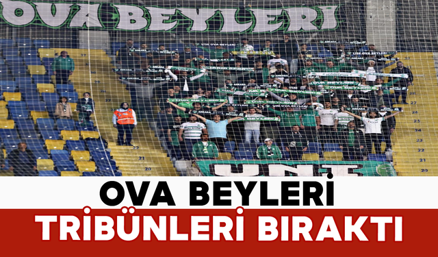Ova Beyleri Tribünlerden Süresiz Çekildi