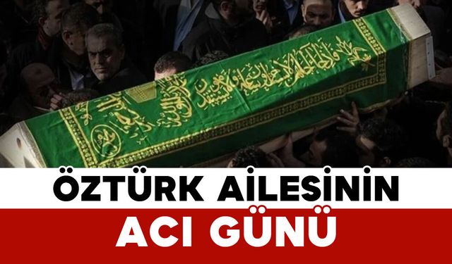 Öztürk Ailesinin Acı Günü: Fevzi Öztürk Vefat Etti
