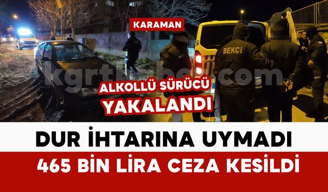 Polisin 'dur' ihtarına uymayan alkollü sürücüye ceza yağdı: 465 bin lira ceza