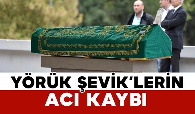 Şevik ailesinin acı kaybı