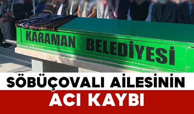 Söbüçovalı ailesinin acı kaybı
