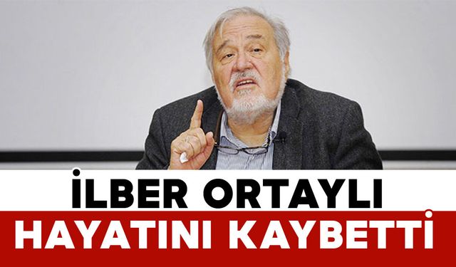 Tarihçi Prof. Dr. İlber Ortaylı Hayatını Kaybetti