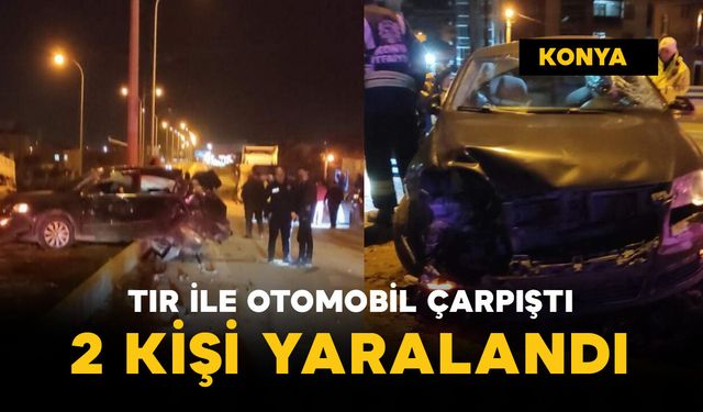 Tırla otomobil çarpıştı: 2 yaralı