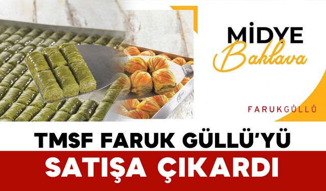 TMSF Baklavacı Faruk Güllü Markasını Satışa Çıkardı