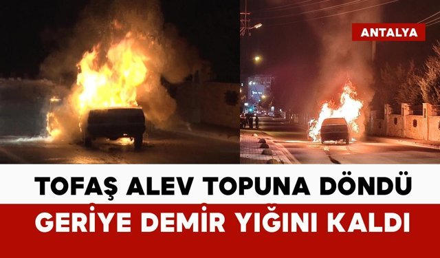 Tofaş alev topuna döndü: demir yığınına döndü