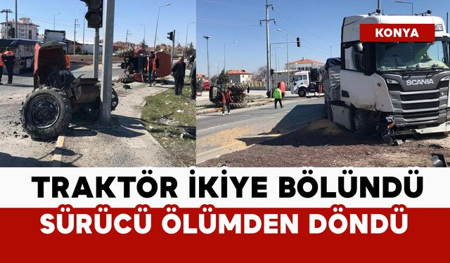 Traktör ikiye bölündü: sürücü ölümden döndü