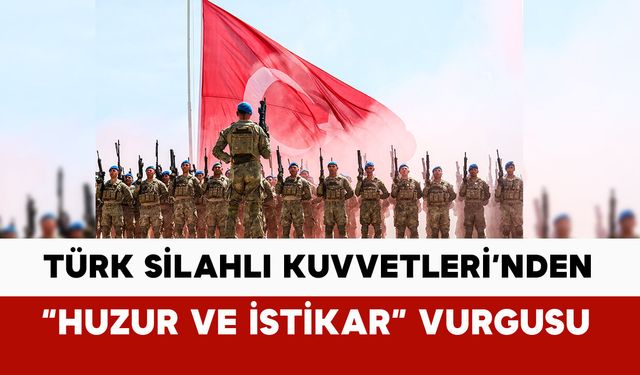 Türk Silahlı Kuvvetleri’nden "Huzur ve İstikrar" vurgulu paylaşım