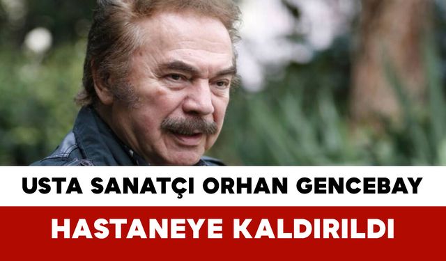 Usta Sanatçı Orhan Gencebay Hastanede Gözetim Altında
