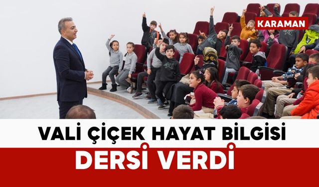 Vali Çiçek, öğrencilere "Hayat Bilgisi" dersi verdi