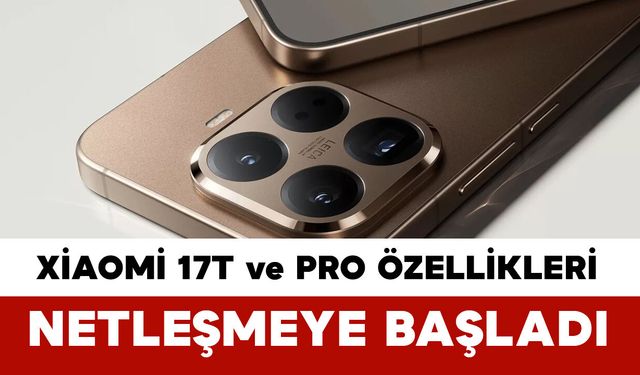 Xiaomi 17T ve 17T Pro sürprizi: Dev batarya ve güçlü kamera ile erken geliyor