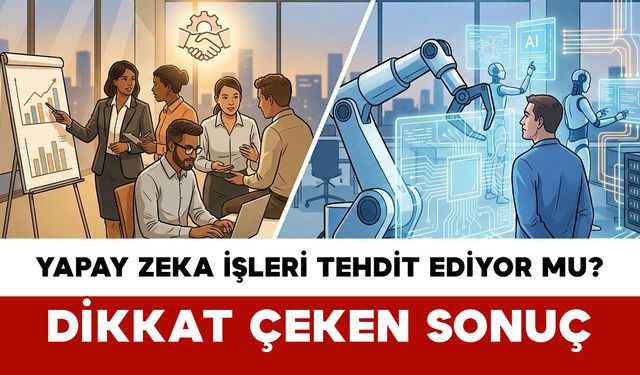 Yapay Zeka İşleri Tehdit Ediyor mu? Dikkat Çeken Sonuç