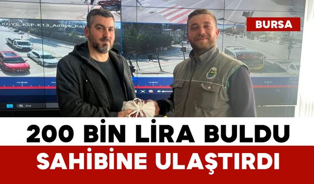 Yolda bulduğu 200 bin lirayı sahibine ulaştırdı