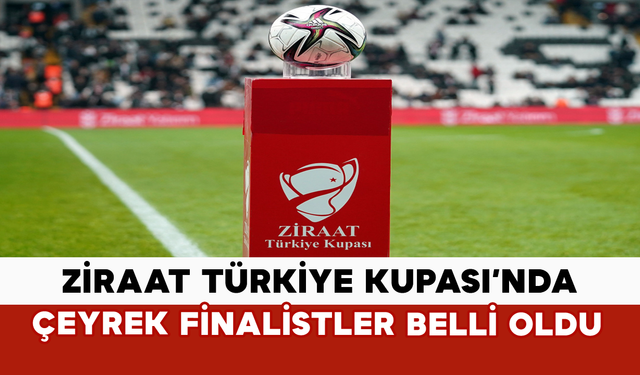 Ziraat Türkiye Kupası’nda Çeyrek Finalistler Belli Oldu