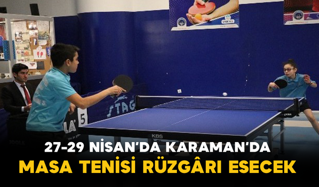 27-29 Nisan’da Karaman’da Masa Tenisi Rüzgârı Esecek