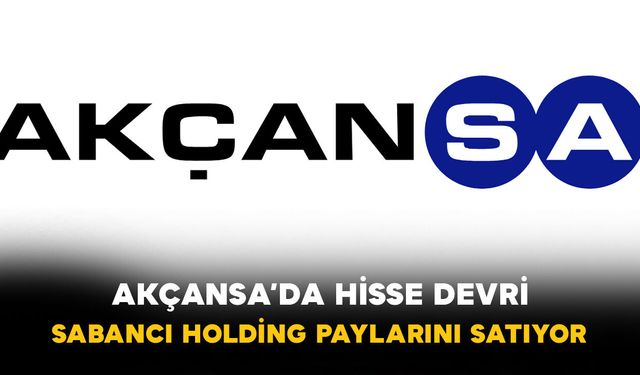 Akçansa’da Hisse Devri: Sabancı Holding Paylarını Satıyor