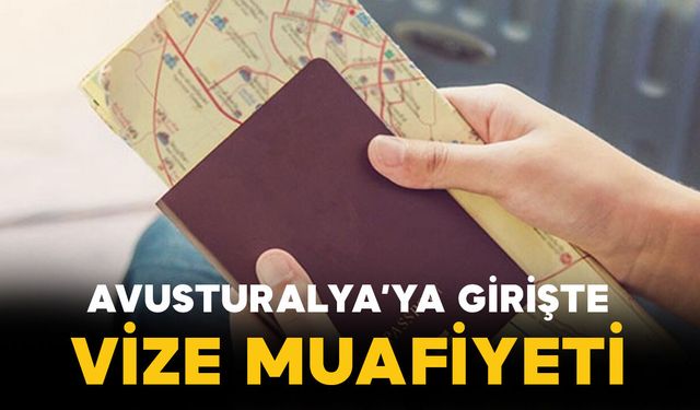 Avusturalya'ya Türkiye’ye girişte vize muafiyeti