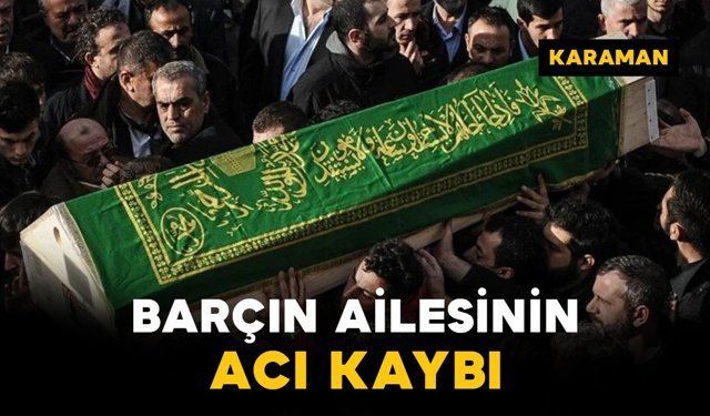 Barçın Ailesinin Acı Kaybı
