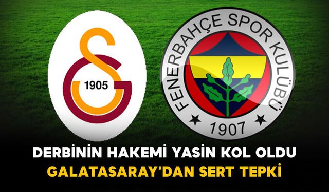 Derbinin Hakemi Yasin Kol Oldu: Galatasaray’dan Sert Tepki