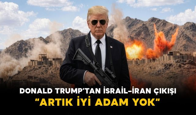Donald Trump’tan İsrail–İran çıkışı: “Artık iyi adam yok”