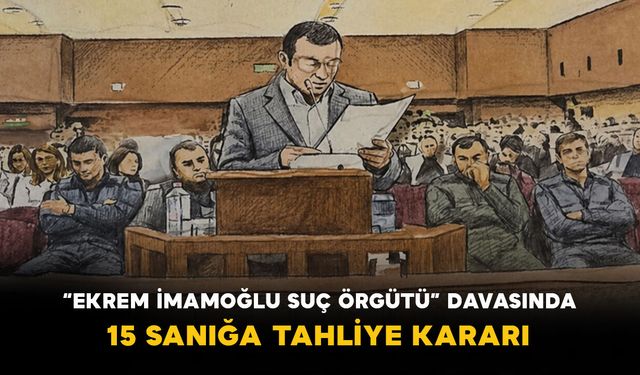 “Ekrem İmamoğlu Suç Örgütü” Davasında 15 Sanığa Tahliye Kararı