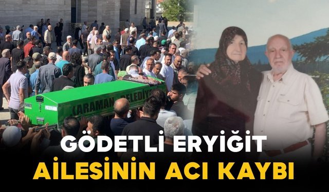 Gödetli Eryiğit ailesinin acı kaybı