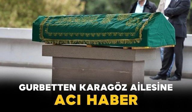 Gurbetten Karagöz Ailesine Acı Haber