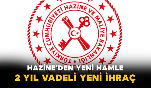 Hazine’den Yeni Hamle: 2 Yıl Vadeli Yeni İhraç