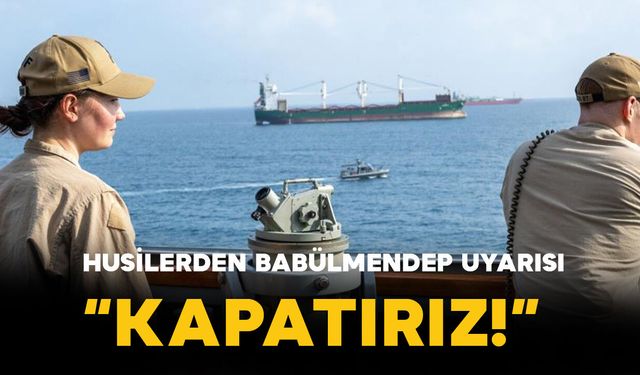 Husilerden Babülmendep Boğazı çıkışı: “Kapatabiliriz” uyarısı