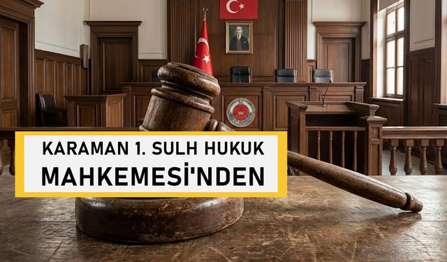 KARAMAN 1. SULH HUKUK MAHKEMESİ'NDEN